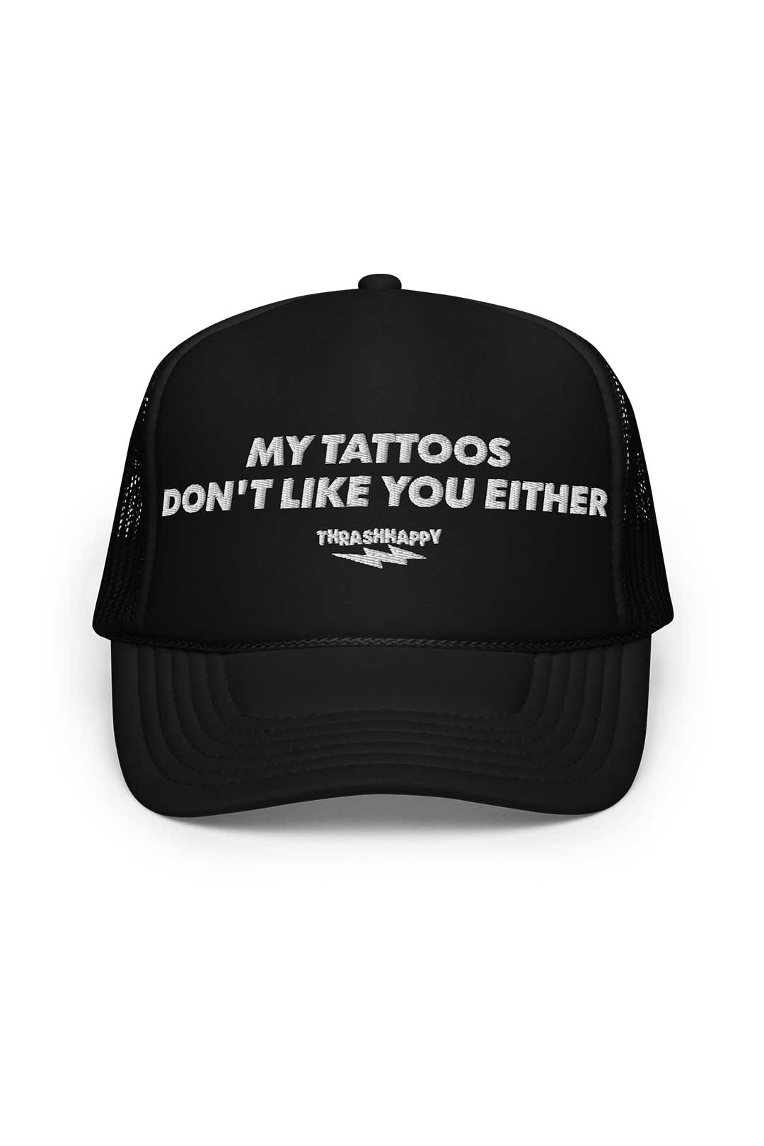 My Tattoos Don't Like You Either Foam Trucker